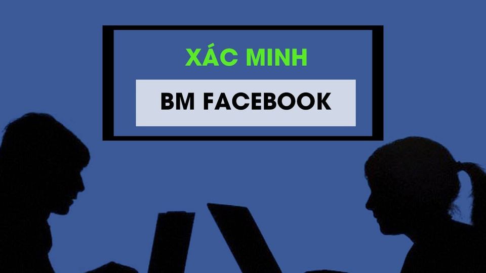 Chia sẻ cách xác minh Business Manager Facebook ( BM)